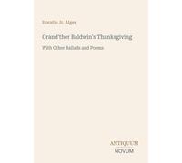 Grand'ther Baldwin's Thanksgiving: With Other Ballads and Poems