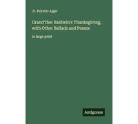 Grand'ther Baldwin's Thanksgiving, with Other Ballads and Poems: in large print