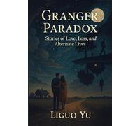 Granger Paradox: Stories of Love, Loss, and Alternate Lives