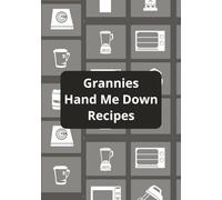 Grannies Hand Me Down Recipies: Blank Recipe Book To Write In Your Own Recipes | Record Your Favorite Recipes | DIY Cookbook