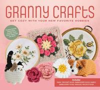 Granny Crafts: Get Cozy with Your New Favorite Hobbies (Projects Include: Embroidery, Crochet, Cross Stitch, Papercraft, and More!)