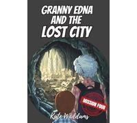 Granny Edna and the Lost City: The Granny Gang Adventures: Mission Four