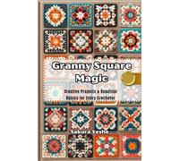 Granny Square Magic: Creative Projects and Beautiful Basics for Every Crocheter