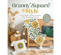 Granny Square Style: How to Make Limitless Projects from 10 Classic Patterns (Belts, Pillows, Afghans, Scarves, Totes) a Beginner's Guide to Crochet Crafts with Step-By-Step Tutorial Videos