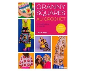 Granny squares au crochet 15 modèles pop et colorés- motifs, techniques, explications - Cassie Ward - Marie Claire - broché - Guide