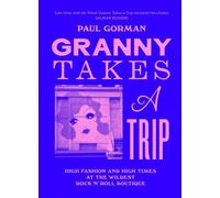 Granny Takes a Trip High Fashion and High Times at the Wildest Rock 'n' Roll Boutique - Paul Gorman - White Rabbit - ebook (ePub) - Livre