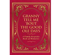 Granny Tell Me 'Bout the Good Ole Days: A Family Keepsake Book of Memories