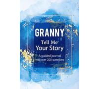 Granny Tell Me Your Story: A Guided Journal and Memory Keepsake Book for Granny to Share Her Life and Love.