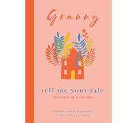 Granny Tell Me Your Tale: The Story Of A Lifetime: A guided journal of memories to share with your family