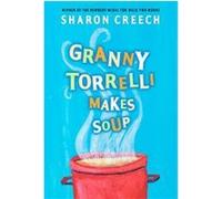 Granny Torrelli Makes Soup Sharon Creech (Auteur)