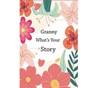 Granny What's Your Story: A granny’s guided life story journal to fill in and give back. This book preserves Granny's memories and thoughts.