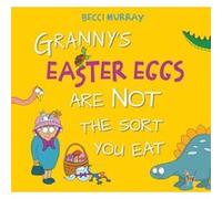 Grannys Easter Eggs Are Not the Sort You Eat by Becci Murray Paperback Book Becci Murray (Auteur)
