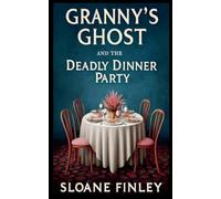 Granny's Ghost and the Deadly Dinner Party