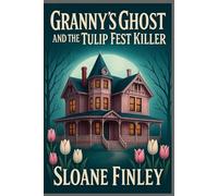 Granny's Ghost and the Tulip Fest Killer