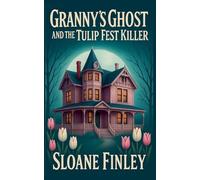 Granny's Ghost and the Tulip Fest Killer