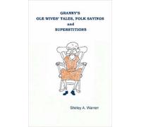 Granny's Ole Wives' Tales, Folk Sayings And Superstitions