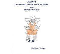 Granny's Ole Wives' Tales, Folk Sayings and Superstitions Shirley Warren (Auteur)