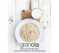 Granola Discover the Wonders of Granola Delicious Granola Recipes - BookSumo Press - Amazon Digital Services LLC KDP - Livre en Anglais BookSumo PressBookSumo Press (Auteur)