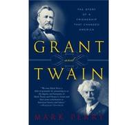 Grant and Twain: The Story of an American Friendship