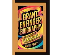 GRANT ENFINGER: The Drive to Win Speed, Strategy, and the Heart of a Champion