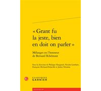 « Grant fu la jeste, bien en doit on parler » Mélanges en l'honneur de Bernard Ribémont - Philippe Haugeard - Classiques Garnier - broché - Beau livre