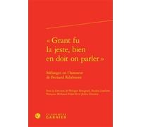 « Grant fu la jeste, bien en doit on parler » Mélanges en l'honneur de Bernard Ribémont - Philippe Haugeard - Classiques Garnier - relié - Beau livre