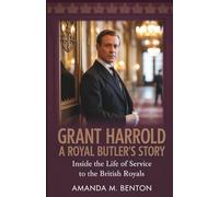 Grant Harrold - A Royal Butler’s Story: Inside the Life of Service to the British Royals