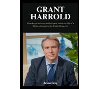 Grant Harrold Biography: From Royal Butler to Media Expert: Inside the Life of a Modern Servant to the British Monarchy