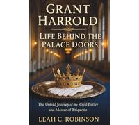 Grant Harrold - Life Behind the Palace Doors: The Untold Journey of the Royal Butler and Master of Etiquette