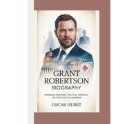 GRANT ROBERTSON BIOGRAPHY: Pandemic Pressures, Political Farewell, The True Cost of Leadership
