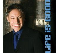 Grant, Tom - Life is Good