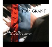 Grant, Tom - Nice Work If You Can Get