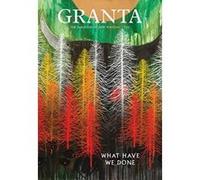 Granta 133: What Have We Done (Granta: The Magazine of New Writing) Rausing, Sigrid (Auteur)