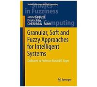 Granular, Soft And Fuzzy Approaches For Intelligent Systems