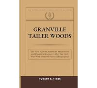 Granville Tailer Woods: The First African American Mechanical and Electrical Engineer After the Civil War With Over 60 Patents (Biography)