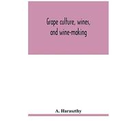 Grape Culture, Wines, And Wine-Making.