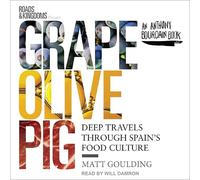 Grape, Olive, Pig: Deep Travels Through Spain's Food Culture