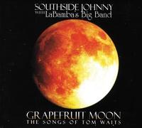 Grapefruit Moon: Songs Of Tom Waits by SOUTHSIDE JOHNNY / LABAMBA's BIG BAND