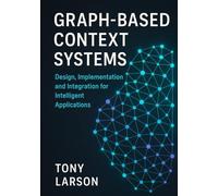 Graph-Based Context Systems: Design, Implementation, and Integration for Intelligent Applications