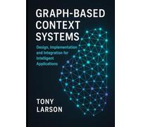Graph-Based Context Systems: Design, Implementation, and Integration for Intelligent Applications