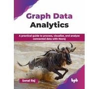 Graph Data Analytics: A practical guide to process, visualize, and analyze connected data with Neo4j (English Edition)