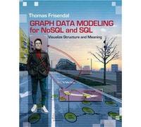 Graph Data Modeling for NoSQL and SQL | Thomas Frisendal Thomas Frisendal (Auteur)