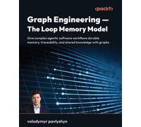Graph Engineering - The Loop Memory Model Give complex agentic software workflows durable memory, traceability, and shared knowledge with graphs - volodymyr pavlyshyn - Packt Publishing - ebook (ePub)