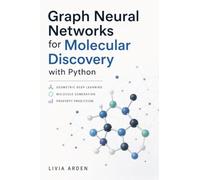 Graph Neural Networks for Molecular Discovery with Python: Geometric Deep Learning, Molecule Generation, and Property Prediction