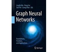 Graph Neural Networks: Foundations, Frontiers, and Applications