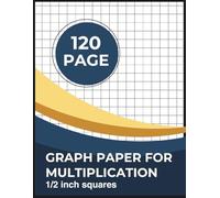Graph Paper for Multiplication: ½ Inch Squares | 8.5 x 11 in | 120 Pages | for Math Mastery, Homeschool & Classroom, kids and teen