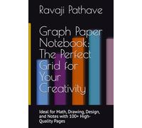 Graph Paper Notebook: The Perfect Grid for Your Creativity: Ideal for Math, Drawing, Design, and Notes with 100+ High-Quality Pages