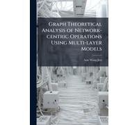 Graph Theoretical Analysis Of Network-Centric Operations Using Multi-Layer Models