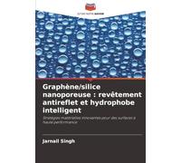 Graphène/silice nanoporeuse : revêtement antireflet et hydrophobe intelligent: Stratégies matérielles innovantes pour des surfaces à haute performance