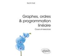 Graphes, ordres & programmation linéaire - Cours et exercices - Bachir Sadi - Ellipses - broché - Scolaire / Universitaire